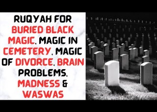 Ruqyah For Buried Black Magic Magic In Cemetery Magic Of Divorce Brain Problems Madness Waswas