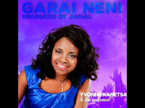 Yvonne Kanetsa Garai Neni Official Audio