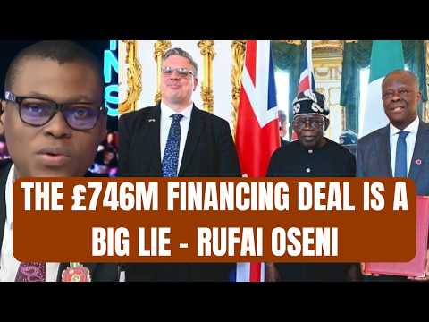 The 746m Financing Deal Is A Big Lie Rufai Oseni Expose Pres Tinubu Nigeria And UK S Agreement The 746m Financing Deal Is A Big Lie Rufai Oseni Expose Pres Tinubu Nigeria And UK S Agreement