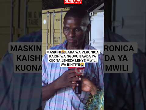 MASKINI BABA WA VERONICA KAISHIWA NGUVU BAADA YA KUONA JENEZA LENYE MWILI WA BINTIYE Shortsviral