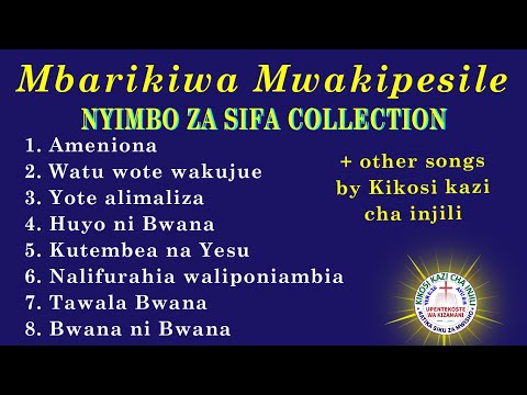Mbarikiwa Mwakipesile Na Kikosi Kazi Cha Injili Nyimbo Za Sifa Collection Mbarikiwa Mwakipesile Na Kikosi Kazi Cha Injili Nyimbo Za Sifa Collection