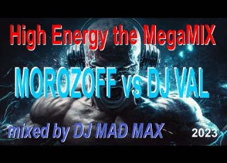 MOROZOFF Vs DJ VAL HIGH Energy MegaMix 2023 The BEST Song EuroDance EuroHouse Style MadMax