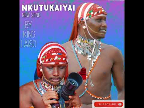 NKUTUKAIYAI OFFICIAL AUDIO BY KING LAISO Maasai Samburu