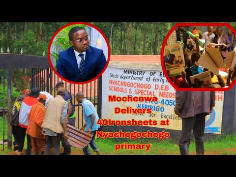Mochenwa Adams Delivers At Nyachogochogo DEB Primary 40 Ironsheets As Boosting Education