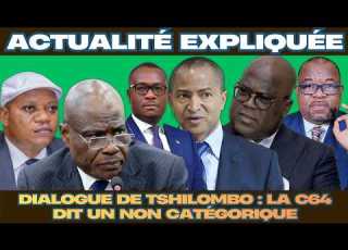  ACTU EXPLIQUÉE 27 08 DIALOGUE DE TSHILOMBO LA C64 DIT UN NON CATÉGORIQUE QUID DE LA CENCO ECC
