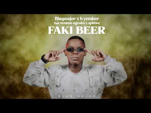 Blaq Major Yember Faki Beer Feat Mzamo Ngcobo Sphiwe Official Audio Lyrics Blaq Major Yember Faki Beer Feat Mzamo Ngcobo Sphiwe Official Audio Lyrics
