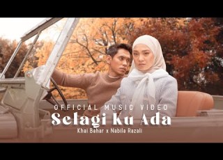 SELAGI KU ADA KHAI BAHAR X NABILA RAZALI OFFICIAL MUSIC VIDEO