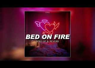  Bed On Fire Sped Up Reverb