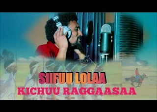 Kichuu Raggaasaa Siifuu Lola New Oromo Music 2022