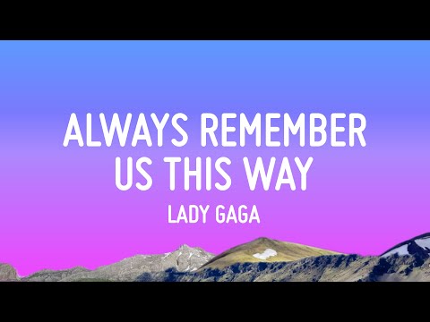 Lady Gaga Always Remember Us This Way Lyrics Ed Sheeran Adele A Playlist Mixed Lyrics