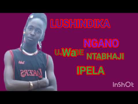 LUSHINDIKA NGANO Ujumbe Wa NTABHAJI IPELA Ft Ndama Songi LUSHINDIKA NGANO Ujumbe Wa NTABHAJI IPELA Ft Ndama Songi