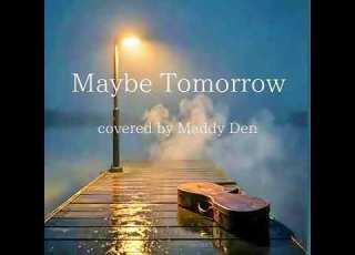  Maybe Tomorrow REBECCA Covered By Maddy Den