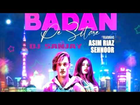 Badan Pe Sitare Asim Riaz Sehnoor Badan Pe Sitare EDM Remix DJ SANJAY New Song Hindi Badan Pe Sitare Asim Riaz Sehnoor Badan Pe Sitare EDM Remix DJ SANJAY New Song Hindi