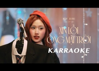  EP HEY XIRI Xin Lỗi ông Mặt Trời KARAOKR XIRI