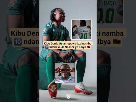 Kibu Denis Amepewa Jezi Namba Ndani Ya Al Nasser Ya Libya