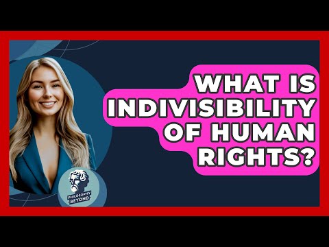 What Is Indivisibility Of Human Rights Philosophy Beyond