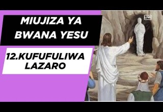 12 Miujiza Ya Bwana Yesu Yesu Amfufua Lazaro