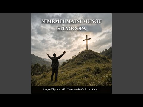 Nimemtumaini Mungu Sitaogopa