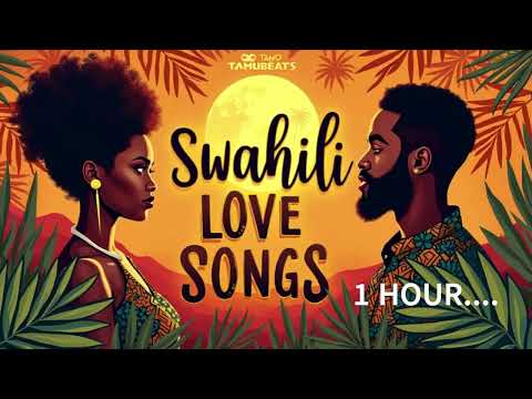 NYIMBO ZA MAPENZI 1 HOUR OF LOVE SWAHILI LOVE SONGS