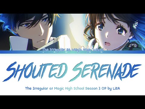 The Irregular At Magic High School Season 3 Opening FULL Shouted Serenade By LiSA Lyrics