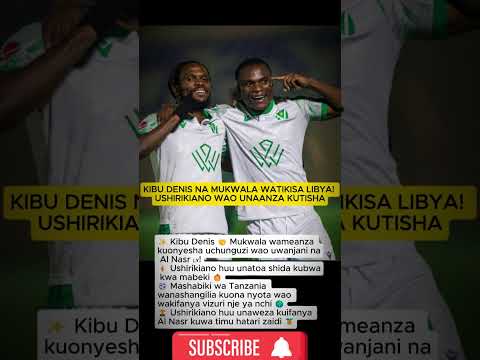 KIBU DENIS NA MUKWALA WATIKISA LIBYA USHIRIKIANO WAO UNAANZA KUTISHA
