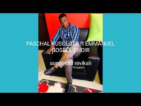 Paschal Kusolota Ft Emanuel Choir Vita Nivikali Official Audio