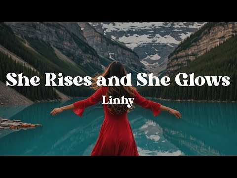 She Rises And She Glows Linhy Lyrics Powerful Anthem For Every Woman Who S Found Her Strength