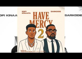 Kofi Kinaata Ft Sarkodie Have Mercy 2 Reggae Version