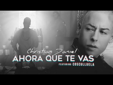 Christian Daniel Cosculluela Ahora Que Te Vas Remix Video Letra Oficial