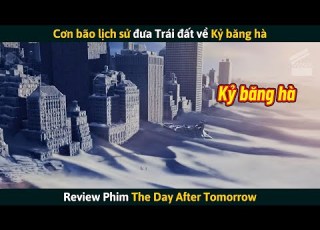  Review Phim Cơn Bão Lịch Sử Đưa Trái Đất Trở Về Kỷ Băng Hà