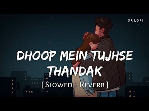 Dhoop Mein Tujhse Thandak Slowed Reverb Arijit Singh Shreya Ghoshal Heeriye SR Lofi Dhoop Mein Tujhse Thandak Slowed Reverb Arijit Singh Shreya Ghoshal Heeriye SR Lofi