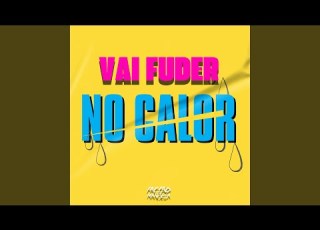 Vai Fuder No Calor