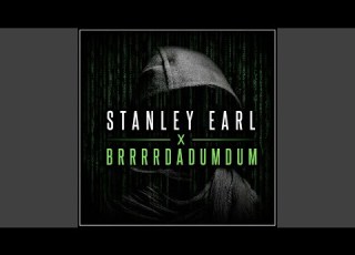 Stanley Earl X Brrrrrdadumdum