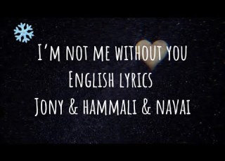 I M Not Me Without You English Lyrics Jony Hammali Navai Lyrice Song Englishlyrics
