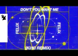 Felix Don T You Want Me KI KI Remix Official Visualizer