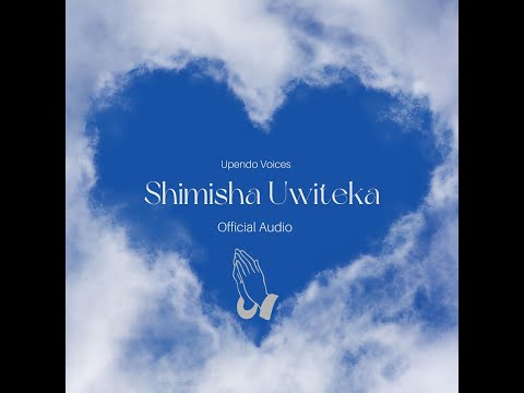 SHIMISHA UWITEKA By Upendo Voices