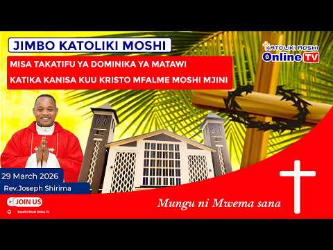 LIVE ADHIMISHO LA MISA TAKATIFU DOMINIKA YA MATAWI KRISTO MFALME MOSHI