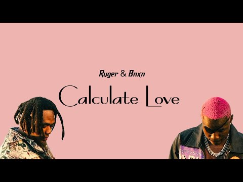 Ruger Bnxn Calculate Love Lyric Video