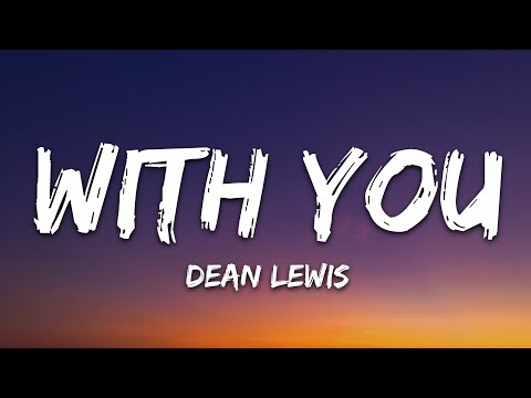 Dean Lewis With You Lyrics