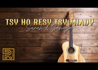 Tsy Ho Resy Tsy Miady Sarah Antsaniaina Rasoanarivo Sahaza Hira Fiderana Malagasy