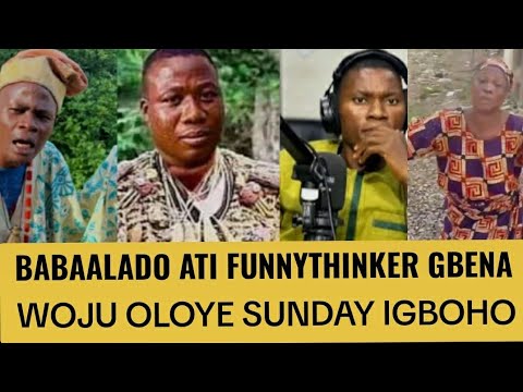 AHAA BABAALADO ATI FUNNYTHINKER GBENA WOJU SUNDAY IGBOHO IGBOHO NAA TI BINU TAN IYA ALADO BUSEKUN