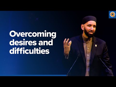 Overcoming Desires And Difficulties A Qur Anic View Dr Omar Suleiman