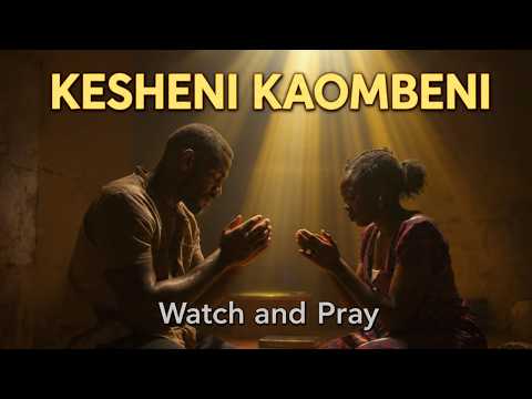 Kesheni Kaombeni Watch And Pray Nyimbo Za Kristo