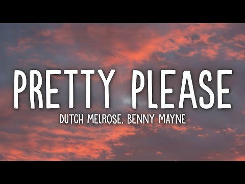 Dutch Melrose Benny Mayne PRETTY PLEASE Lyrics
