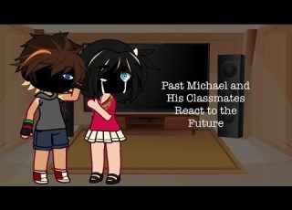  Past Michael And His Classmates React MY AU PART 1 DESC
