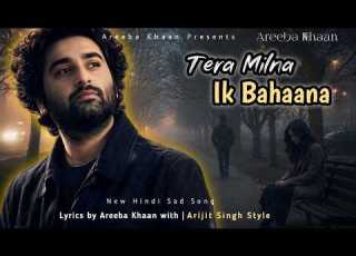 Tera Milna Tou Ik Bahaana Tha Areeba Khaan New Emotional Hindi Sad Song Arijit Singh Style