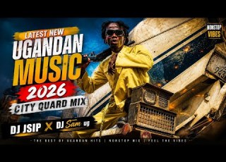  LATEST NEW UGANDAN NONSTOP AUGUST 2026 CITY QUARD MIX EP 6 DJ JSIP STAR X DEEJAY SAM UG VEVO
