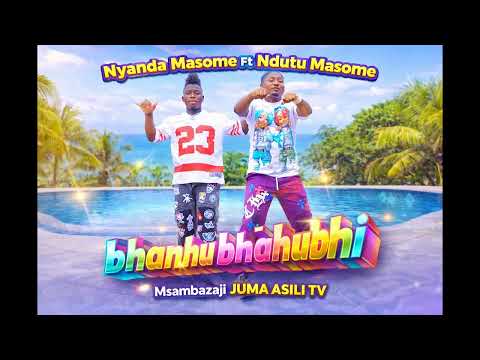 Nyanda Masome Ft Ndutu Masome Bhanhu Bhabhubhi JUMA ASILI TV Official Music 2026