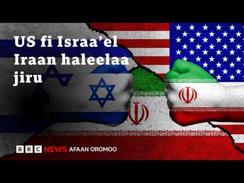 Halleellaa US Fi Israa Eliin Qondaalonni Waraanaa Iraan Ajjeefaman BBC News Afaan Oromoo