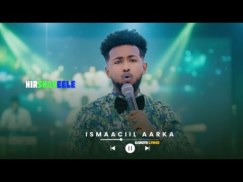 ISMAACIIL AARKA HIRSHABEELE DOORKEEDI IYO HEES CUSUB 2025